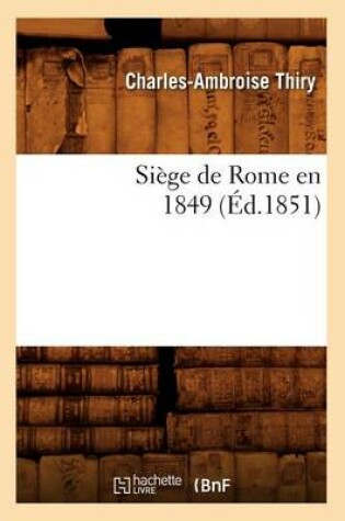 Cover of Siege de Rome En 1849 (Ed.1851)