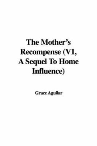 Cover of The Mother's Recompense (V1, a Sequel to Home Influence)