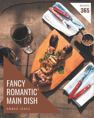 Book cover for 365 Fancy Romantic Main Dish Recipes