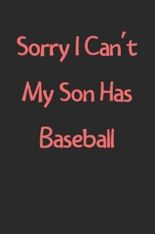 Cover of Sorry I Can't My Son Has Baseball