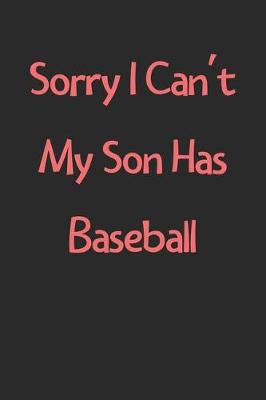 Book cover for Sorry I Can't My Son Has Baseball