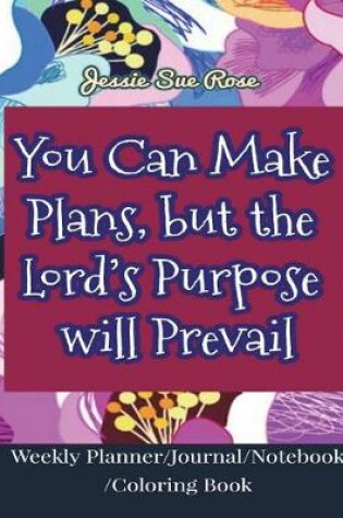 Cover of You Can Make Plans, But the Lord's Purpose Will Prevail