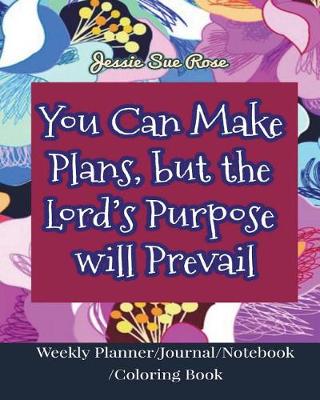 Book cover for You Can Make Plans, But the Lord's Purpose Will Prevail