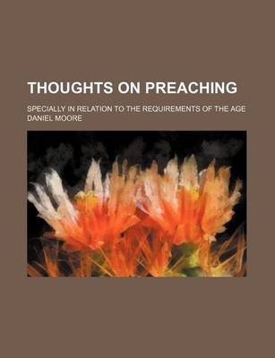 Book cover for Thoughts on Preaching; Specially in Relation to the Requirements of the Age