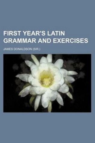 Cover of First Year's Latin Grammar and Exercises