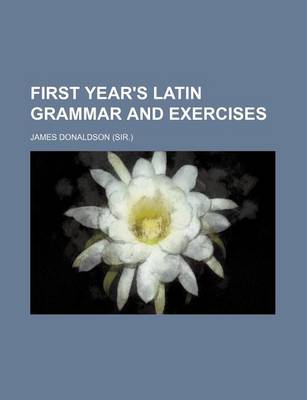 Book cover for First Year's Latin Grammar and Exercises