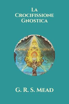 Book cover for La Crocifissione Gnostica