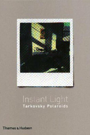 Cover of Instant Light  Tarkovsky Polaroids