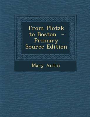 Book cover for From Plotzk to Boston - Primary Source Edition