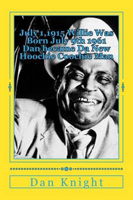 Cover of July 1,1915 Willie Was Born July 9th 1961 Dan Became Da New Hoochie Coochie Man
