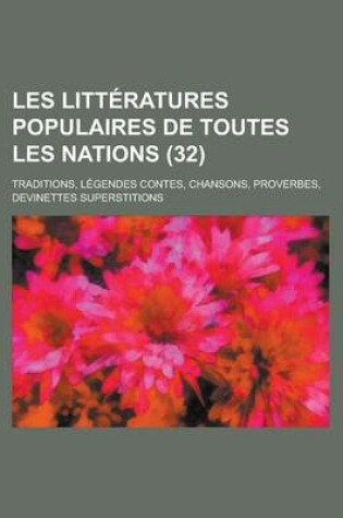 Cover of Les Litteratures Populaires de Toutes Les Nations; Traditions, Legendes Contes, Chansons, Proverbes, Devinettes Superstitions (32 )