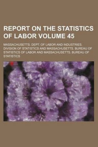 Cover of Report on the Statistics of Labor Volume 45