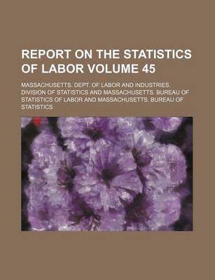 Book cover for Report on the Statistics of Labor Volume 45