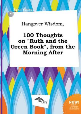 Book cover for Hangover Wisdom, 100 Thoughts on Ruth and the Green Book, from the Morning After