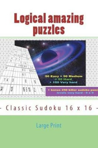 Cover of Logical Amazing Puzzles - Classic Sudoku 16 X 16 - Large Print
