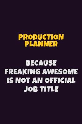 Book cover for Production Planner, Because Freaking Awesome Is Not An Official Job Title