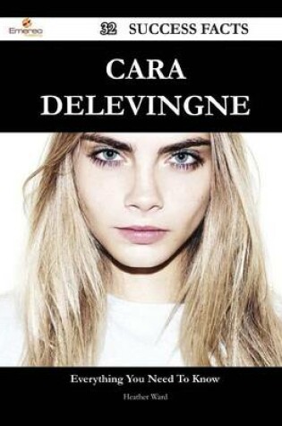 Cover of Cara Delevingne 32 Success Facts - Everything You Need to Know about Cara Delevingne