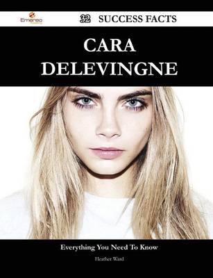 Book cover for Cara Delevingne 32 Success Facts - Everything You Need to Know about Cara Delevingne