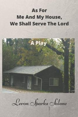 Book cover for As For Me And My House, We Shall Serve The Lord