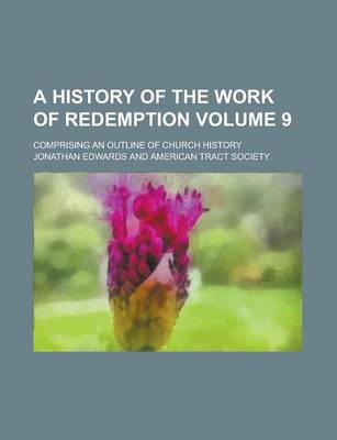 Book cover for A History of the Work of Redemption; Comprising an Outline of Church History Volume 9