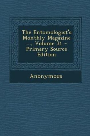 Cover of The Entomologist's Monthly Magazine ..., Volume 31