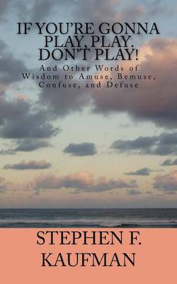 Book cover for If You're Gonna Play, Play. Don't Play!