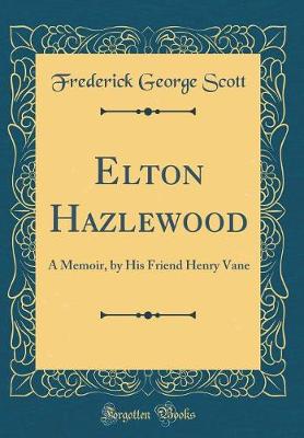 Book cover for Elton Hazlewood: A Memoir, by His Friend Henry Vane (Classic Reprint)