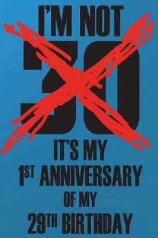Cover of I'm Not 30, It's the First Anniversary of My 29th Birthday!