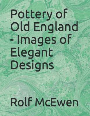 Book cover for Pottery of Old England - Images of Elegant Designs