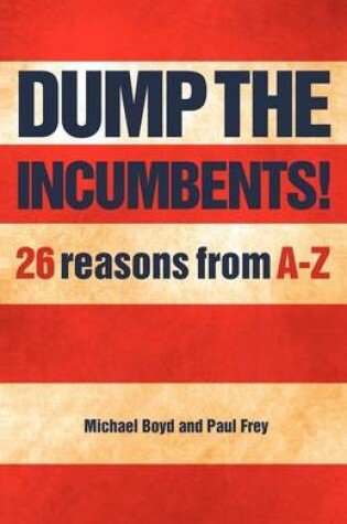 Cover of Dump the Incumbents!26 Reasons from A-Z