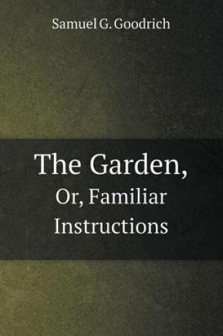 Cover of The Garden, Or, Familiar Instructions