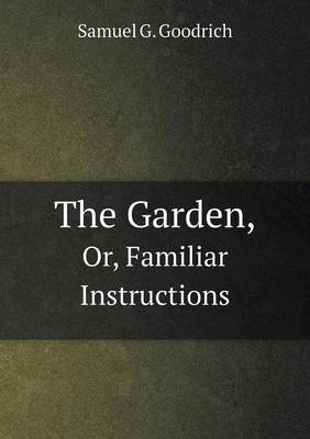 Book cover for The Garden, Or, Familiar Instructions