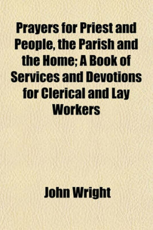 Cover of Prayers for Priest and People, the Parish and the Home; A Book of Services and Devotions for Clerical and Lay Workers