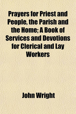 Book cover for Prayers for Priest and People, the Parish and the Home; A Book of Services and Devotions for Clerical and Lay Workers