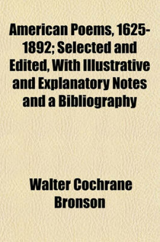 Cover of American Poems, 1625-1892; Selected and Edited, with Illustrative and Explanatory Notes and a Bibliography