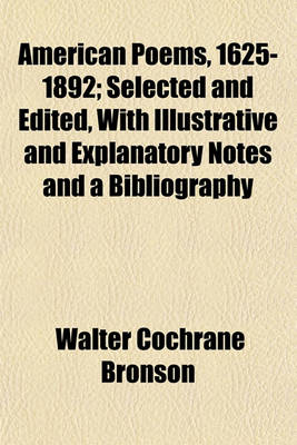 Book cover for American Poems, 1625-1892; Selected and Edited, with Illustrative and Explanatory Notes and a Bibliography