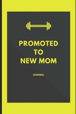 Cover of Promoted to New Mom Journal