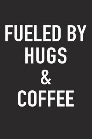 Cover of Fueled by Hugs and Coffee