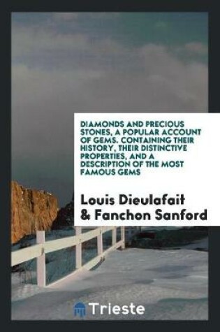 Cover of Diamonds and Precious Stones, a Popular Account of Gems. Containing Their History, Their Distinctive Properties, and a Description of the Most Famous Gems