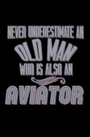 Cover of Never underestimate an old man who is also an aviator