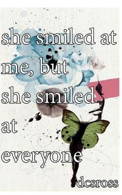 Book cover for she smiled at me, but she smiled at everyone