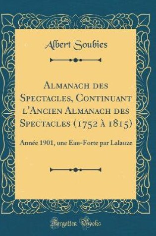 Cover of Almanach Des Spectacles, Continuant l'Ancien Almanach Des Spectacles (1752 À 1815)