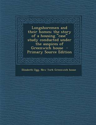 Book cover for Longshoremen and Their Homes; The Story of a Housing Case Study Conducted Under the Auspices of Greenwich House - Primary Source Edition