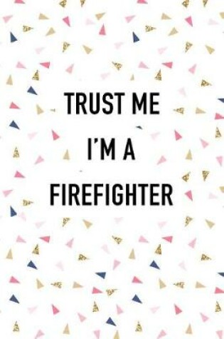 Cover of Trust Me I'm a Firefighter