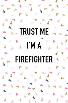 Book cover for Trust Me I'm a Firefighter