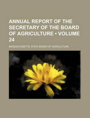 Book cover for Annual Report of the Secretary of the Board of Agriculture (Volume 24)