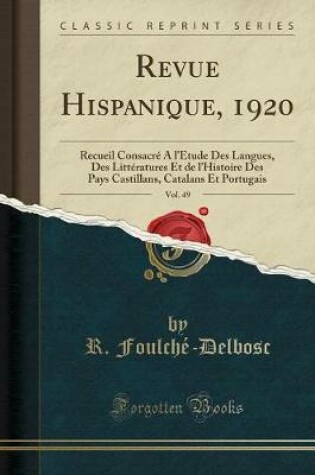 Cover of Revue Hispanique, 1920, Vol. 49: Recueil Consacré À l'Étude Des Langues, Des Littératures Et de l'Histoire Des Pays Castillans, Catalans Et Portugais (Classic Reprint)