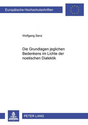 Book cover for Die Grundlage Jeglichen Bedenkens Im Lichte Der Noetischen Dialektik