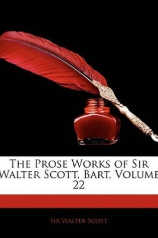 Cover of The Prose Works of Sir Walter Scott, Bart, Volume 22