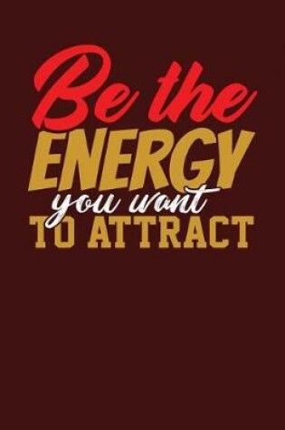 Cover of Be the Energy You Want to Attract